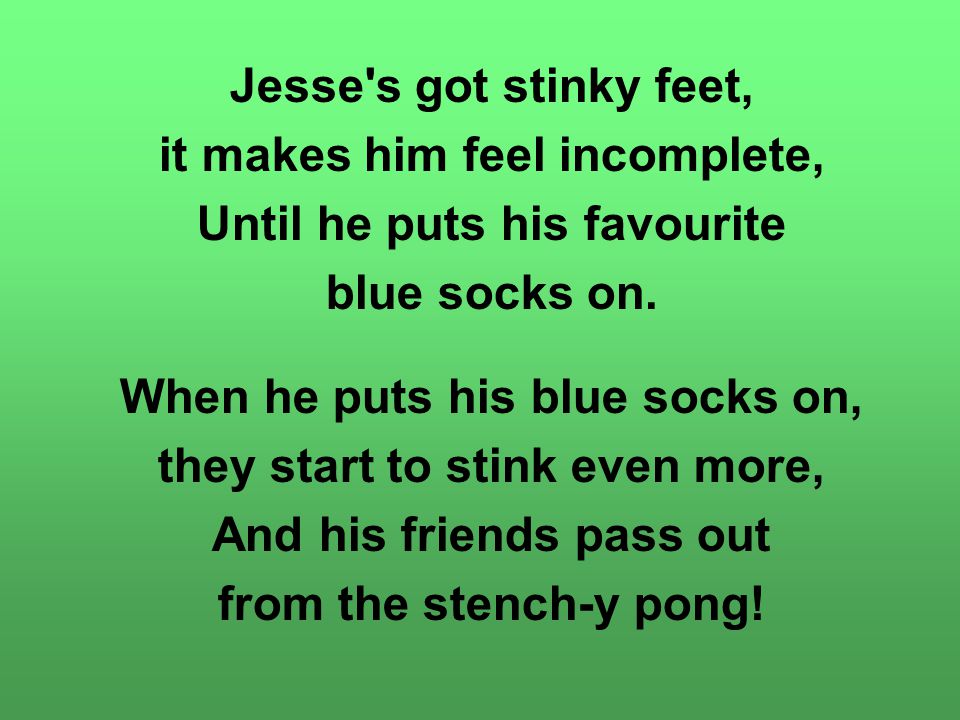 Jesse s got stinky feet, it makes him feel incomplete, Until he puts his favourite blue socks on.