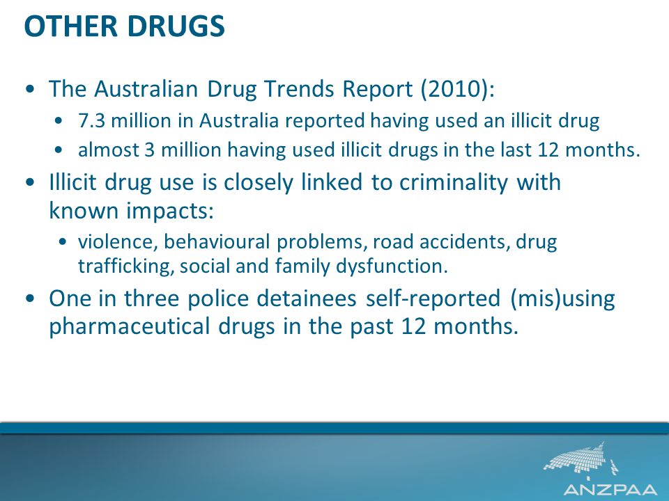OTHER DRUGS The Australian Drug Trends Report (2010): 7.3 million in Australia reported having used an illicit drug almost 3 million having used illicit drugs in the last 12 months.
