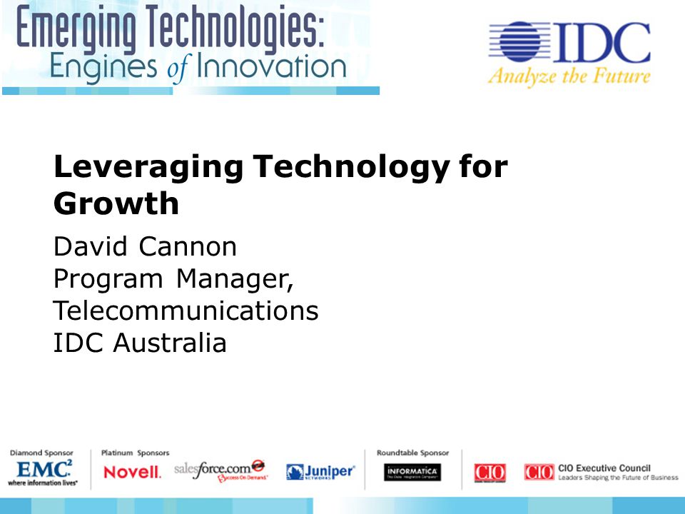 Leveraging Technology for Growth David Cannon Program Manager, Telecommunications IDC Australia