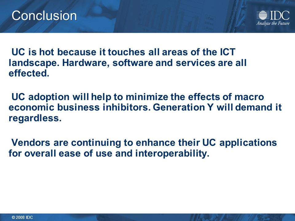 © 2008 IDC Conclusion UC is hot because it touches all areas of the ICT landscape.