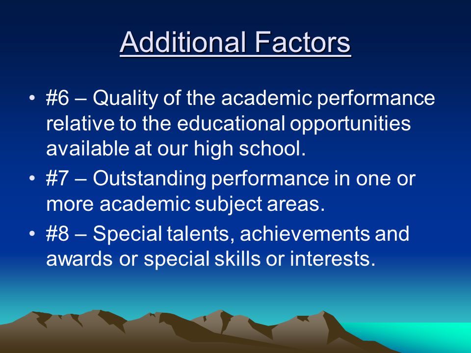 Additional Factors #6 – Quality of the academic performance relative to the educational opportunities available at our high school.