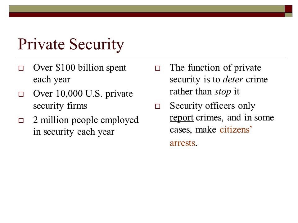 Private Security  Over $100 billion spent each year  Over 10,000 U.S.