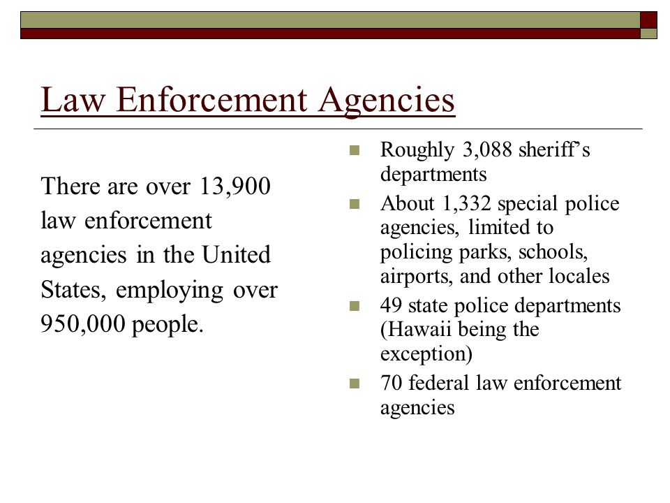 Law Enforcement Agencies There are over 13,900 law enforcement agencies in the United States, employing over 950,000 people.