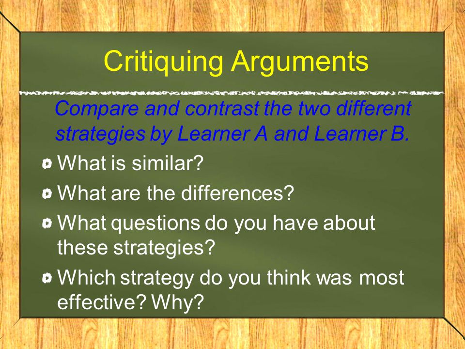 Critiquing Arguments Compare and contrast the two different strategies by Learner A and Learner B.
