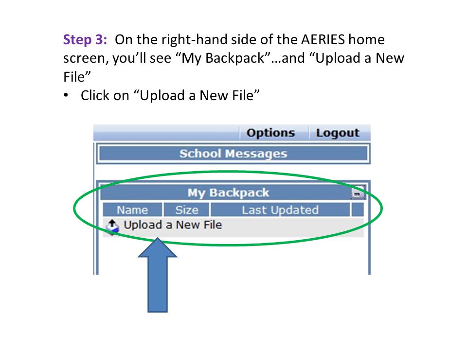 Step 3: On the right-hand side of the AERIES home screen, you’ll see My Backpack …and Upload a New File Click on Upload a New File