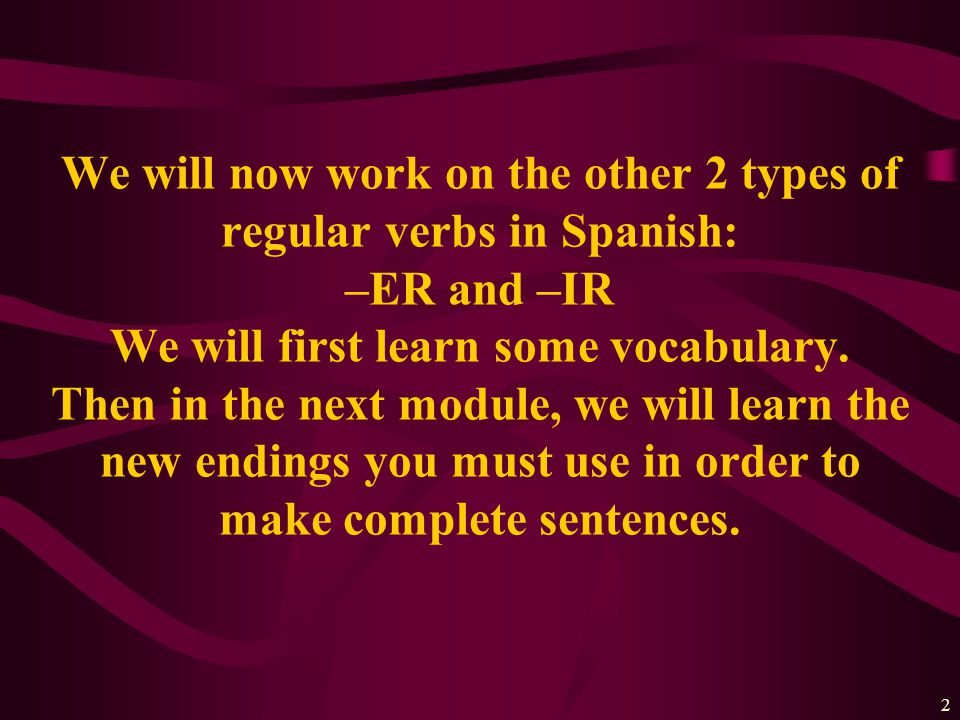 1 Present tense –ER and –IR verbs An Online Learning Module Adapted from PowerShow.com Los Verbos Regulares