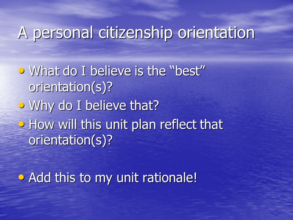 A personal citizenship orientation What do I believe is the best orientation(s).