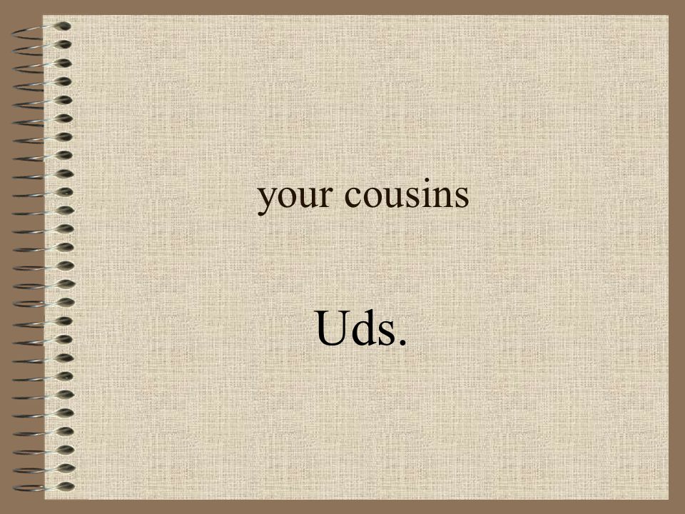 your cousins Uds.