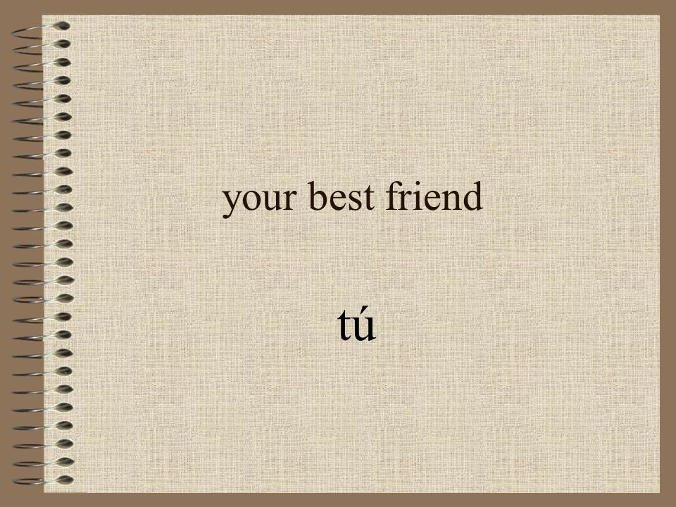 your best friend tú