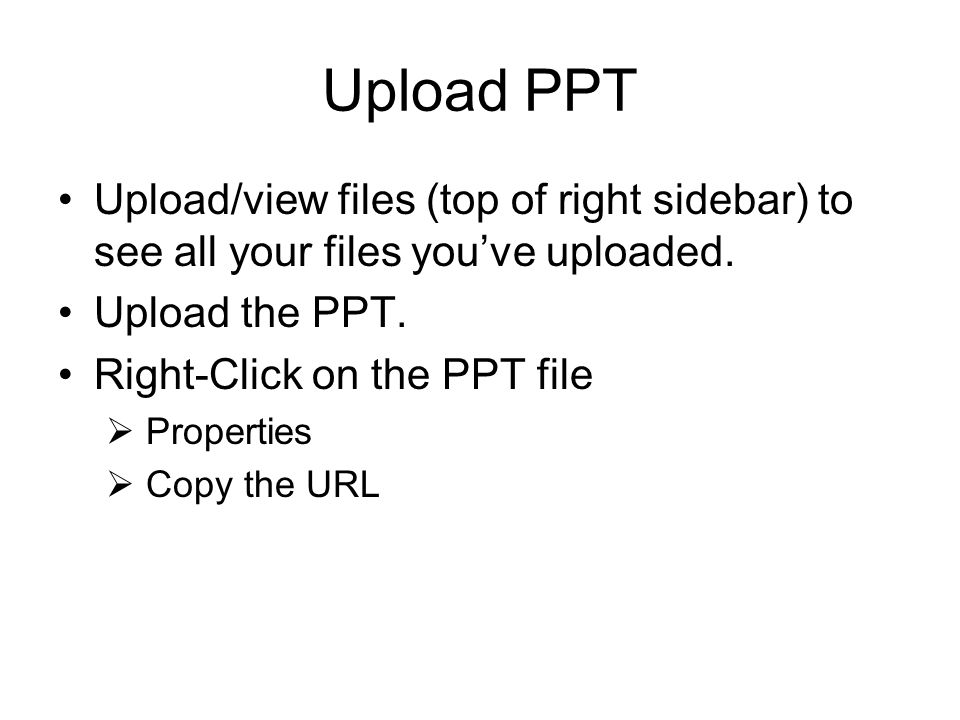 Upload PPT Upload/view files (top of right sidebar) to see all your files you’ve uploaded.