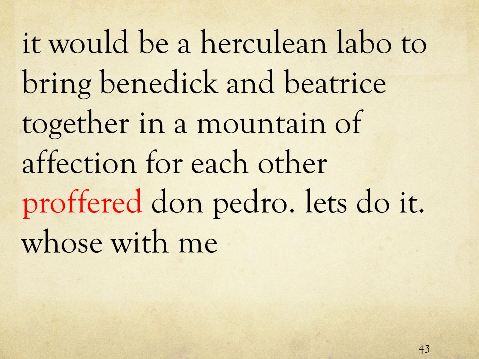 it would be a herculean labo to bring benedick and beatrice together in a mountain of affection for each other proffered don pedro.