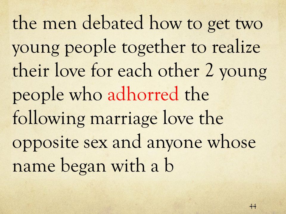 the men debated how to get two young people together to realize their love for each other 2 young people who adhorred the following marriage love the opposite sex and anyone whose name began with a b 44