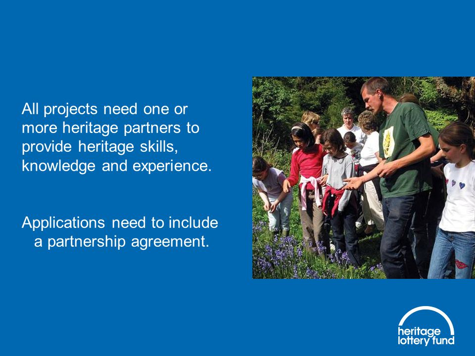 All projects need one or more heritage partners to provide heritage skills, knowledge and experience.