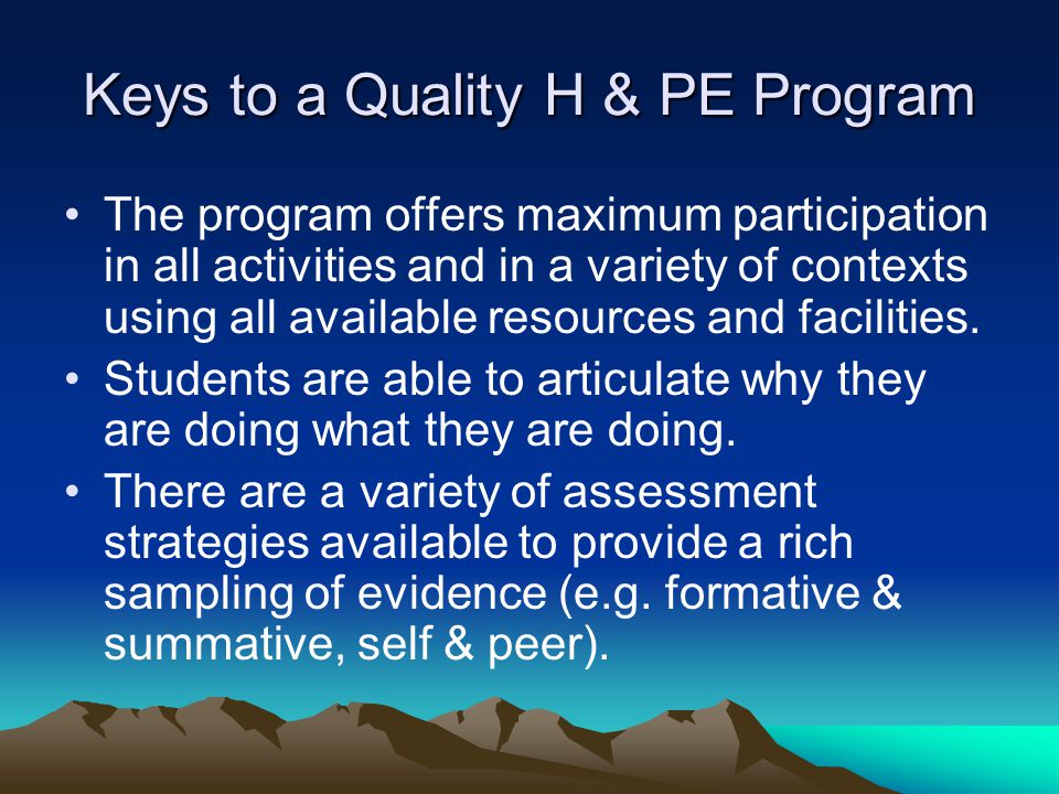 Keys to a Quality H & PE Program The program offers maximum participation in all activities and in a variety of contexts using all available resources and facilities.