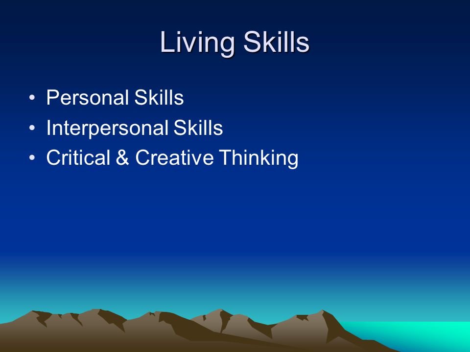 Personal Skills Interpersonal Skills Critical & Creative Thinking