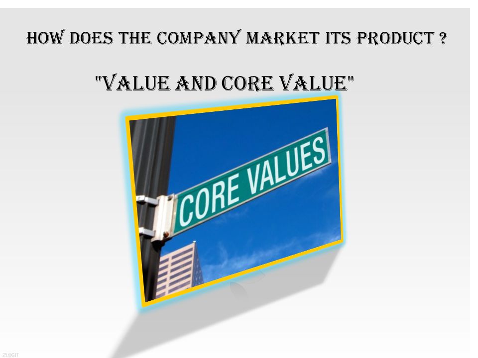 How does the Company market its product VALUE AND CORE VALUE
