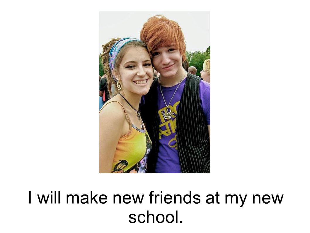 I will make new friends at my new school.