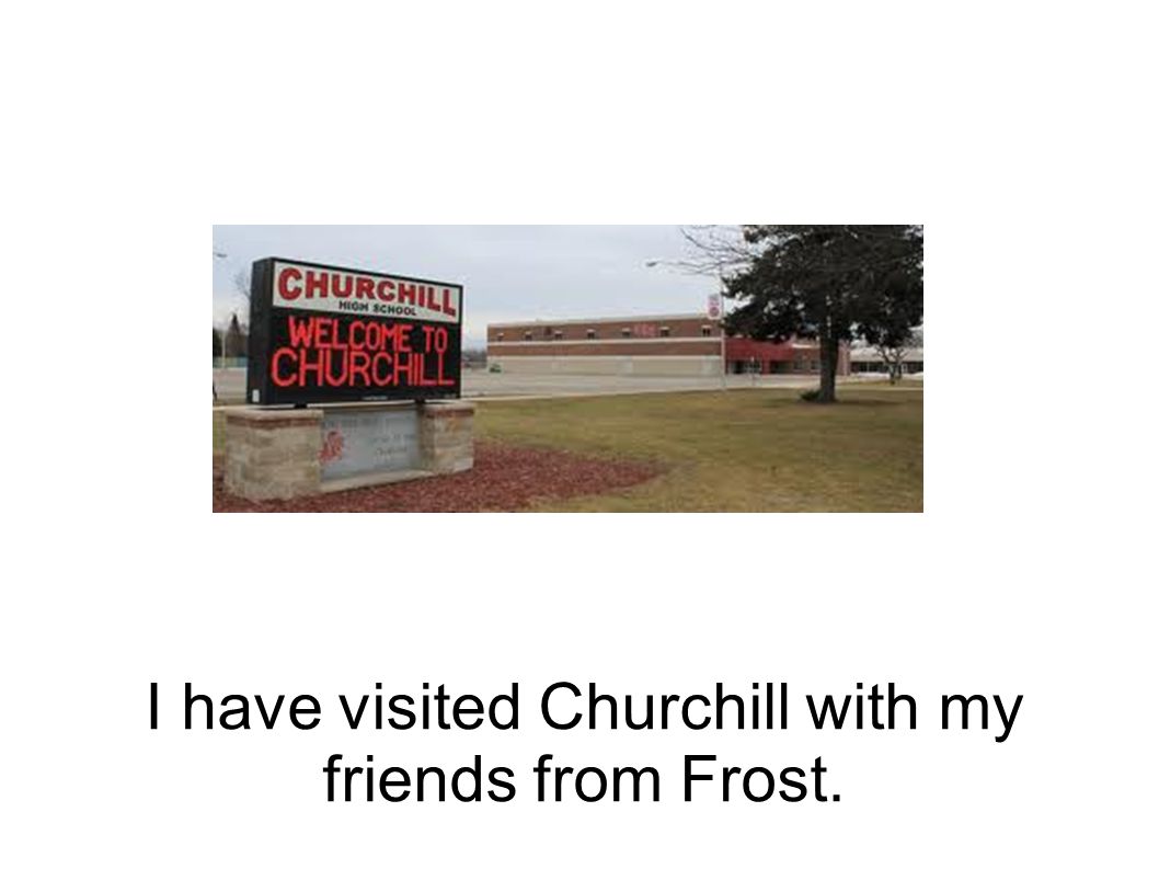 I have visited Churchill with my friends from Frost.