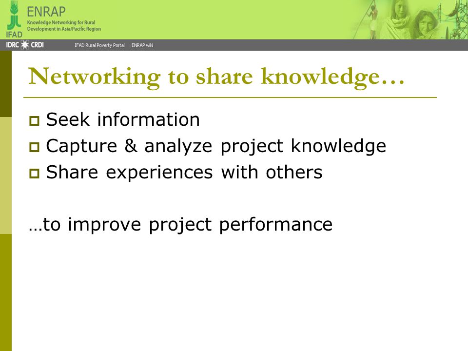 Networking to share knowledge…  Seek information  Capture & analyze project knowledge  Share experiences with others …to improve project performance
