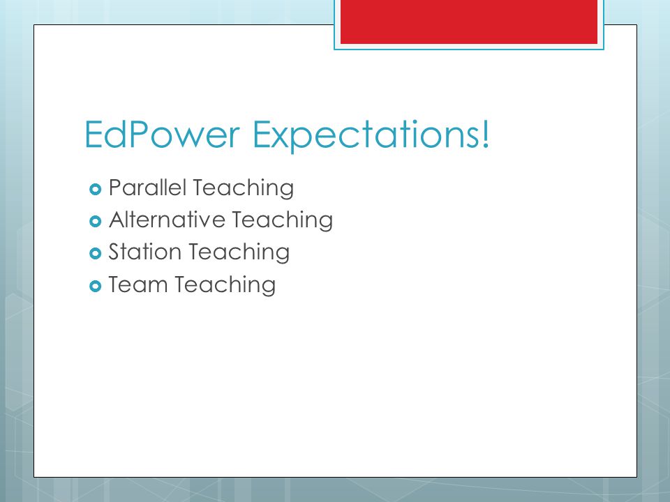 EdPower Expectations!  Parallel Teaching  Alternative Teaching  Station Teaching  Team Teaching