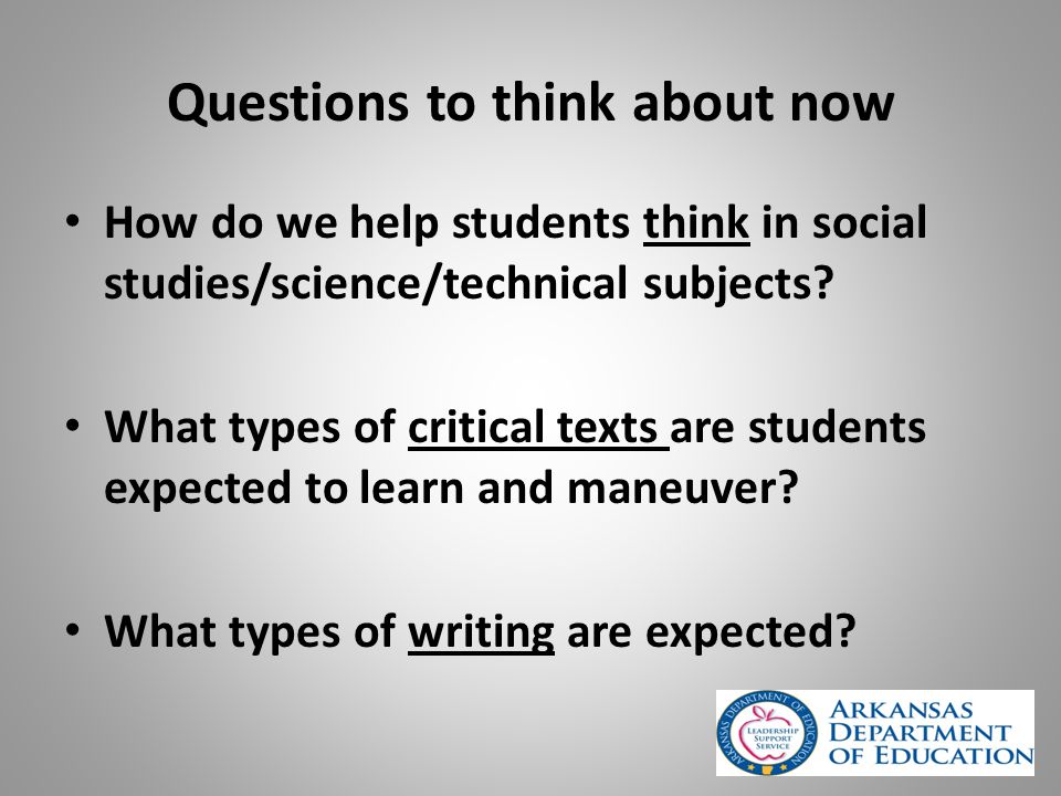 Questions to think about now How do we help students think in social studies/science/technical subjects.