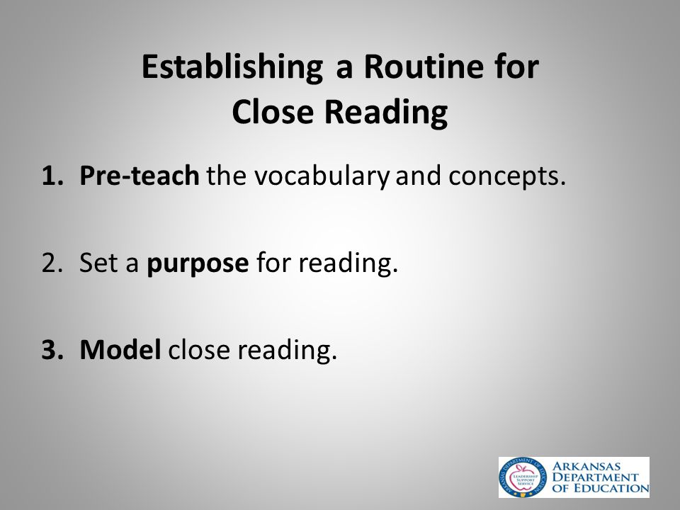 Establishing a Routine for Close Reading 1.Pre-teach the vocabulary and concepts.