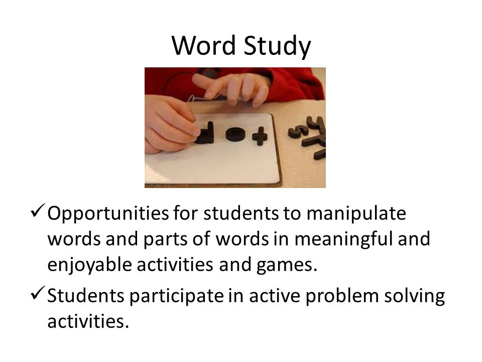 Word Study Opportunities for students to manipulate words and parts of words in meaningful and enjoyable activities and games.