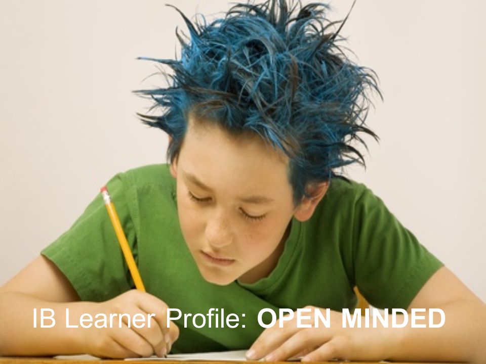 IB Learner Profile: OPEN MINDED