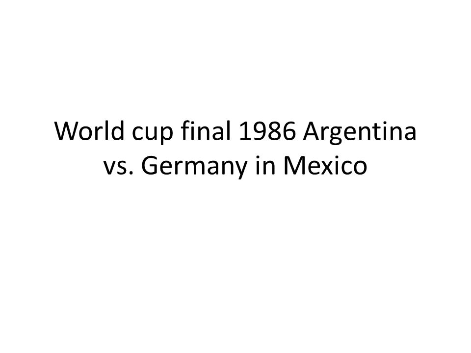 World cup final 1986 Argentina vs. Germany in Mexico