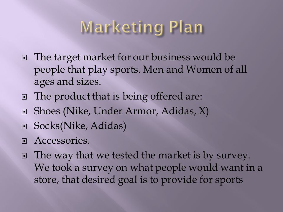 By: Brad and Saiq ©.  The target for our business be people that play sports. Men and Women of all ages and sizes.  The product that. - download
