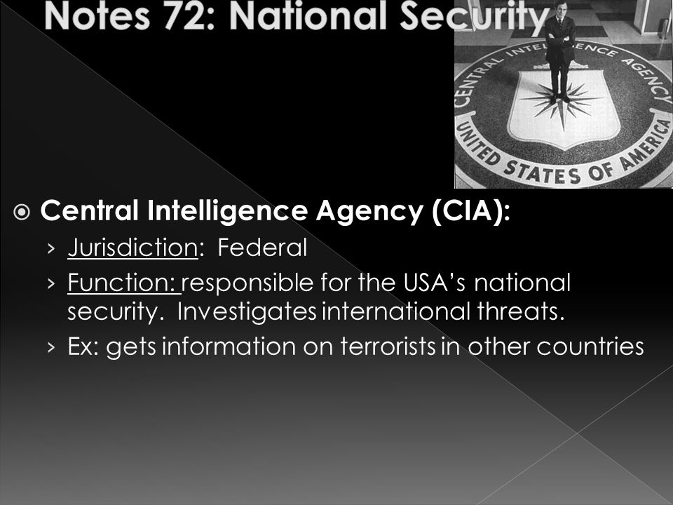  Central Intelligence Agency (CIA): › Jurisdiction: Federal › Function: responsible for the USA’s national security.