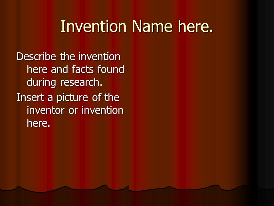 Invention Name here. Describe the invention here and facts found during research.