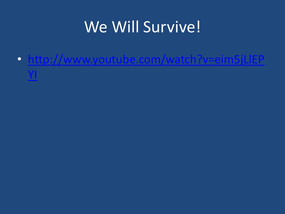 We Will Survive.