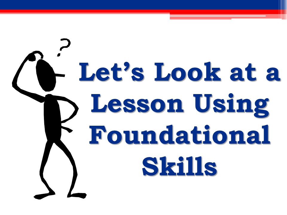 Let’s Look at a Lesson Using Foundational Skills