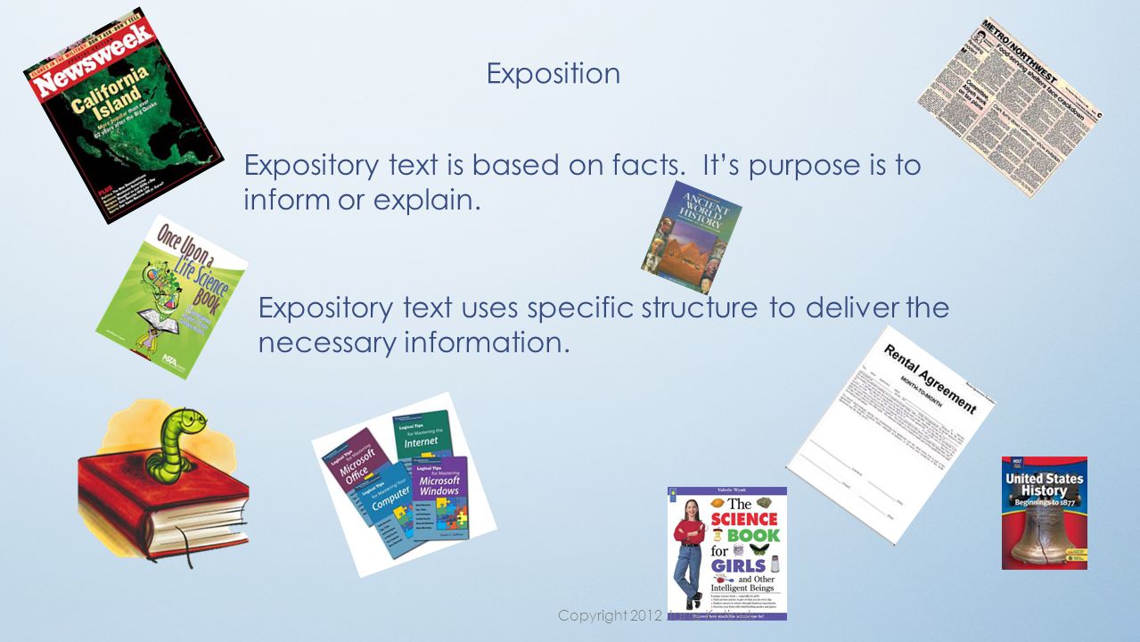Exposition Expository text is based on facts. It’s purpose is to inform or explain.
