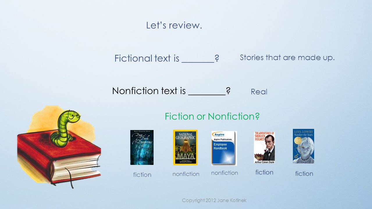 Let’s review. Fictional text is _______. Stories that are made up.