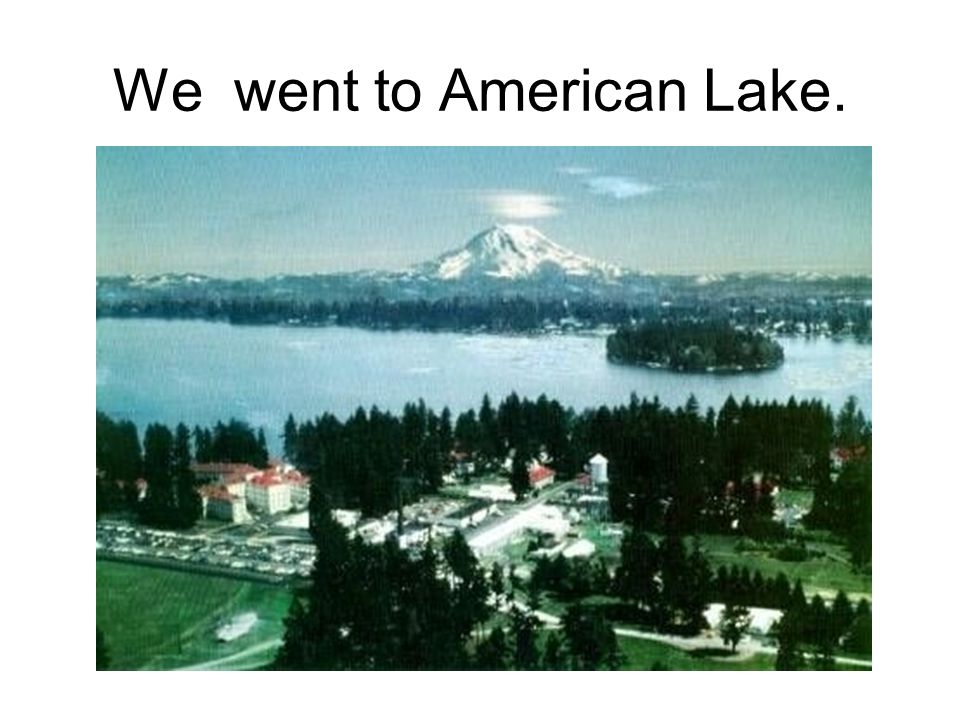 We went to American Lake.
