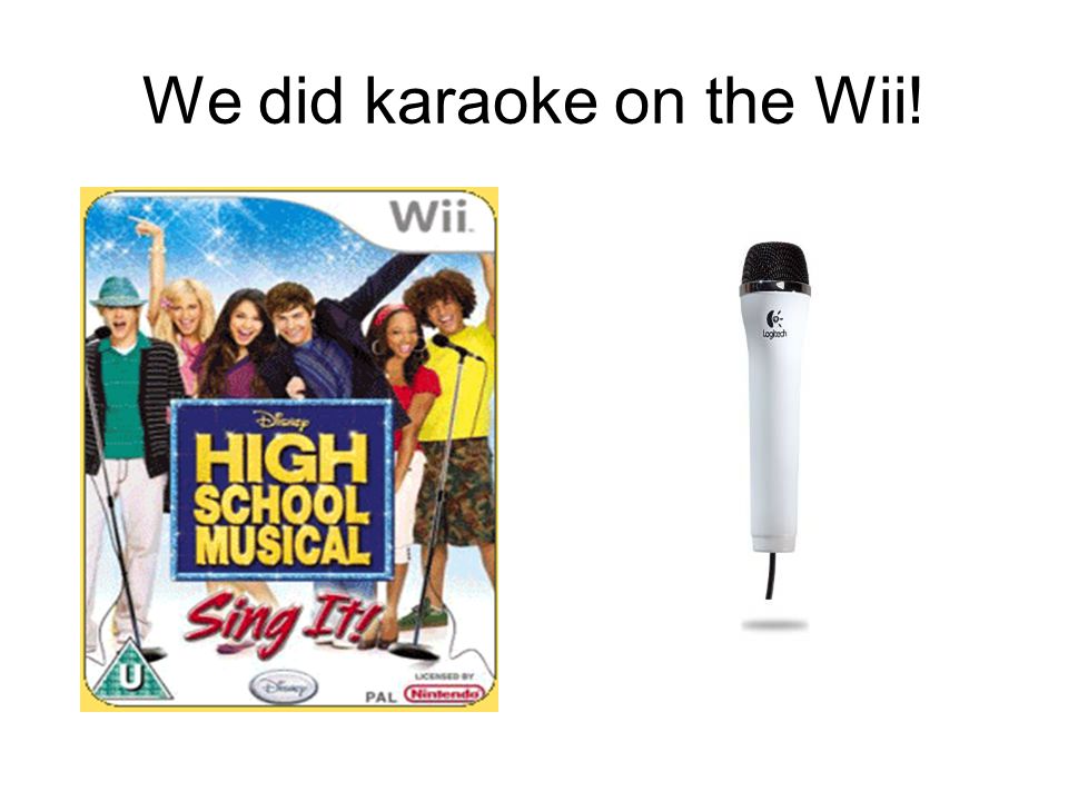 We did karaoke on the Wii!