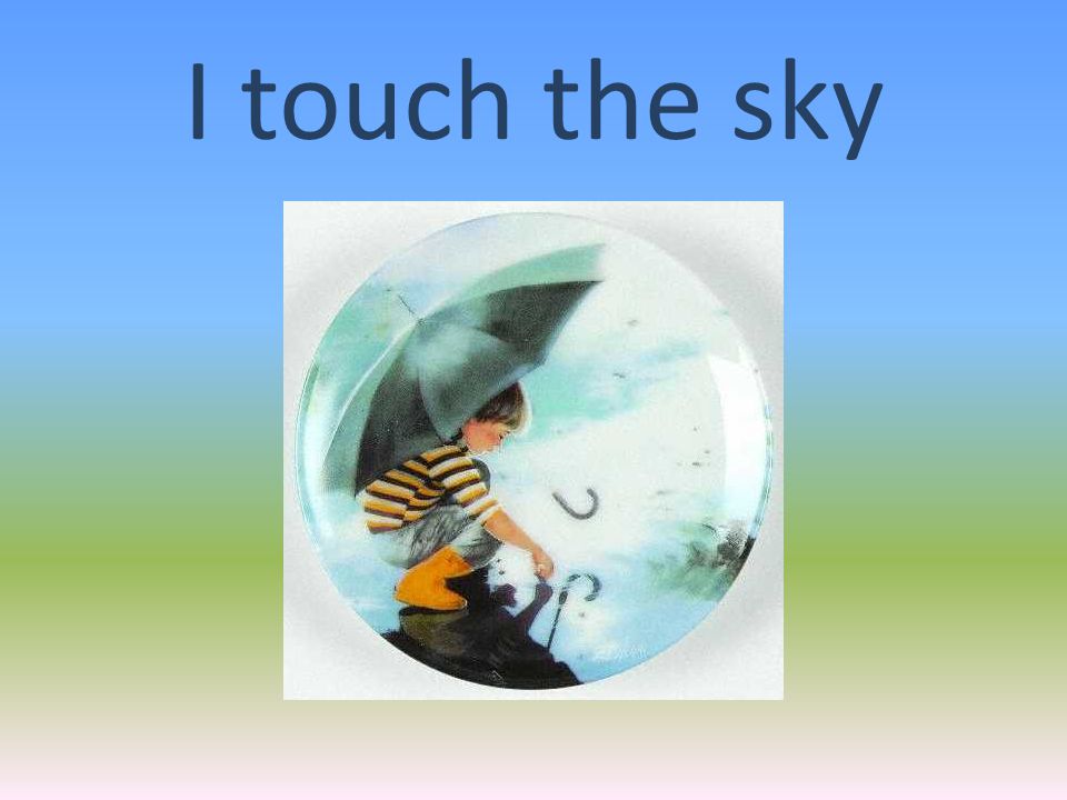 I touch the sky