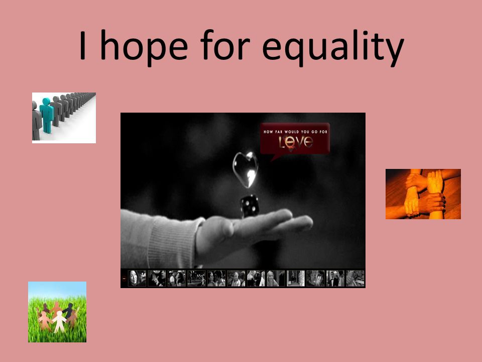 I hope for equality