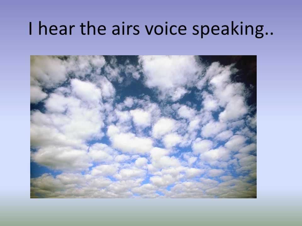I hear the airs voice speaking..