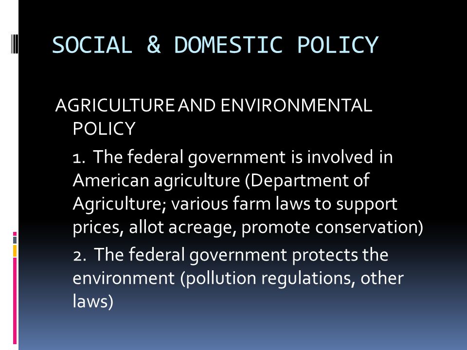 SOCIAL & DOMESTIC POLICY AGRICULTURE AND ENVIRONMENTAL POLICY 1.