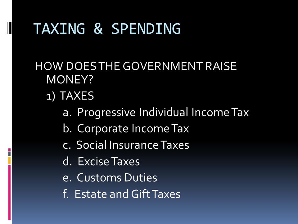 TAXING & SPENDING HOW DOES THE GOVERNMENT RAISE MONEY.