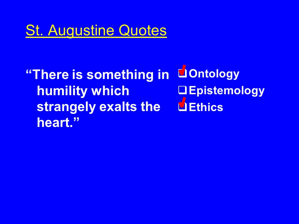 St Augustine Quotes Faith Is To Believe What You Do Not See The Reward Of This Faith Is To See What You Believe Ontology Epistemology Ethics Ppt Download
