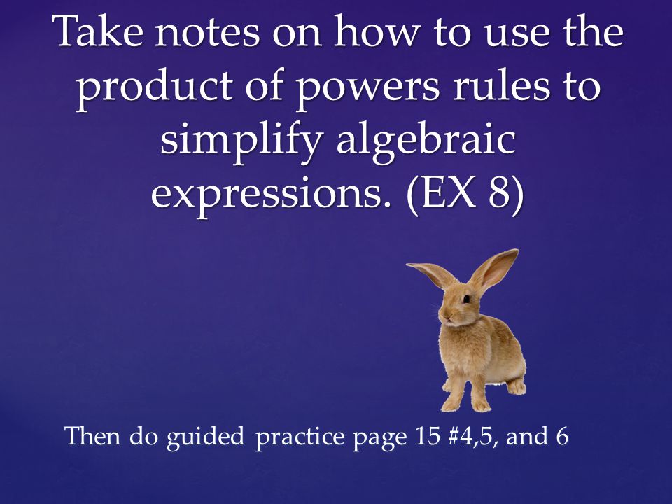 Take notes on how to use the product of powers rules to simplify algebraic expressions.
