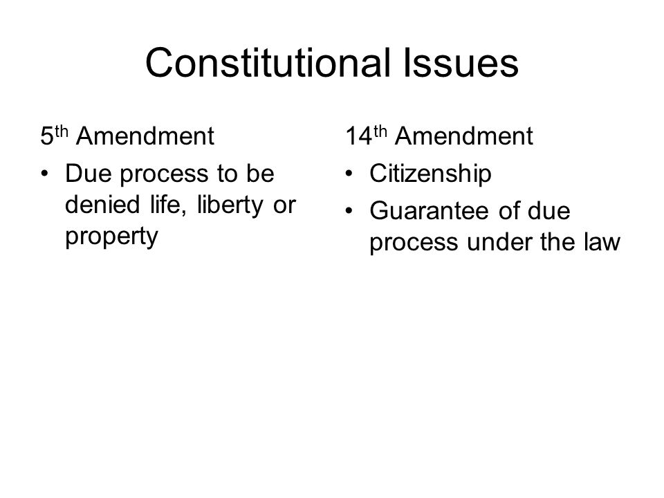 3 Cons Utional Issues 5 Th Amendment Due Process To Be Denied Life Liberty Or Property 14 Th Amendment Citizenship Guarantee Of Due Process Under The Law 3 Cons Utional Issues 5 Th Amendment Due Process To Be Denied Life Liberty Or Property 14 Th Amendment Citizenship Guarantee Of Due Process Under The Law