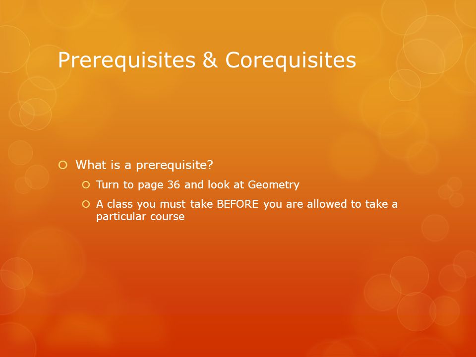 Prerequisites & Corequisites  What is a prerequisite.