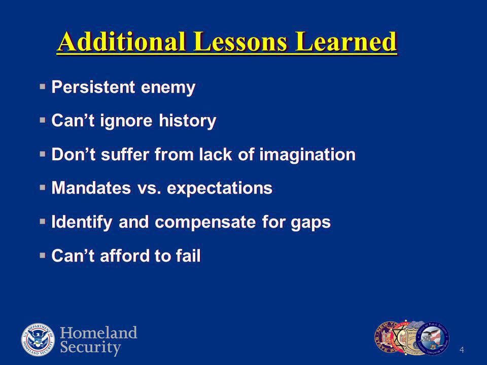 4 Additional Lessons Learned  Persistent enemy  Can’t ignore history  Don’t suffer from lack of imagination  Mandates vs.