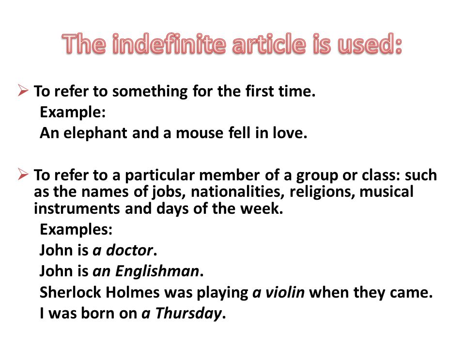  To refer to something for the first time. Example: An elephant and a mouse fell in love.