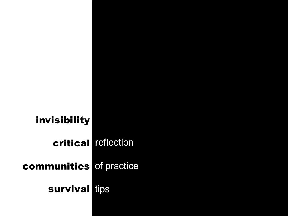 invisibility critical communities survival of practice tips reflection